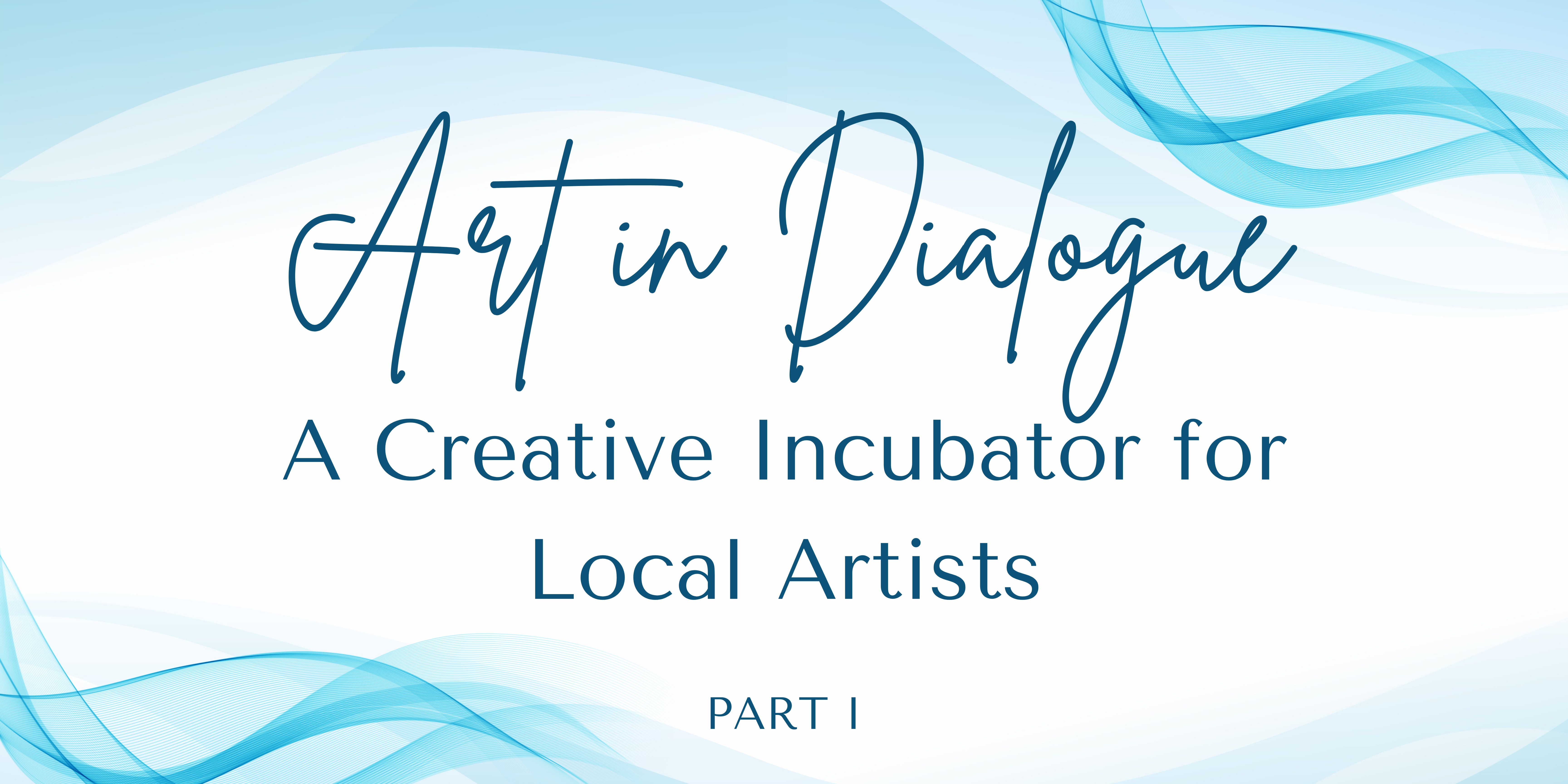 “Art in Dialogue”: A Creative Incubator for Local Artists (Part I)